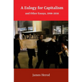 A Eulogy for Capitalism: And Other Essays, 1998-2016