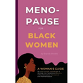 Menopause for Black Women: A Woman's Guide to Love Yourself, Lose Weight & Remedy Your Symptoms Naturally in Perimenopause, Menopause and Postmenopaus