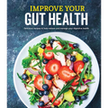 Improve Your Gut Health: Delicious Recipes to Help Restore and Manage Your Digestive Health