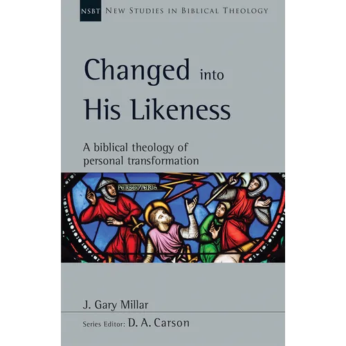 Changed Into His Likeness: A Biblical Theology of Personal Transformation Volume 55