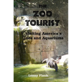 The Zoo Tourist: Visiting America's Zoos and Aquariums