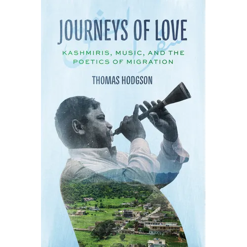 Journeys of Love: Kashmiris, Music, and the Poetics of Migration