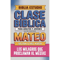 Mateo: Clase Bíblica - Los Milagros que Proclaman al Mesías
