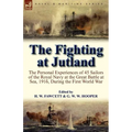 The Fighting at Jutland: the Personal Experiences of 45 Sailors of the Royal Navy at the Great Battle at Sea, 1916, During the First World War