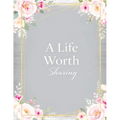 A Life Worth Sharing: A Guided Life Story Journal to Preserve Your Memories, Family History and Legacy