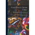 Folk Tales From Tibet: With Illustrations by a Tibetan Artist and Some Verses From Tibetan Love-songs