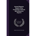 Annual Reports. Report of the Postmaster-General. Miscellaneous Reports