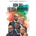 Adn del Fútbol Ofensivo: El Legado de de Guardiola, Bielsa, Van Gaal, Cruyff Y Michels