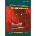 Modern Astrophysics Meets Engineering: On the Reformation of Physics