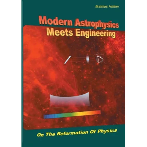 Modern Astrophysics Meets Engineering: On the Reformation of Physics