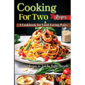 Cooking For Two Recipes: A Cookbook for Food-Loving Pairs