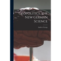 Geopolitics, the New German Science