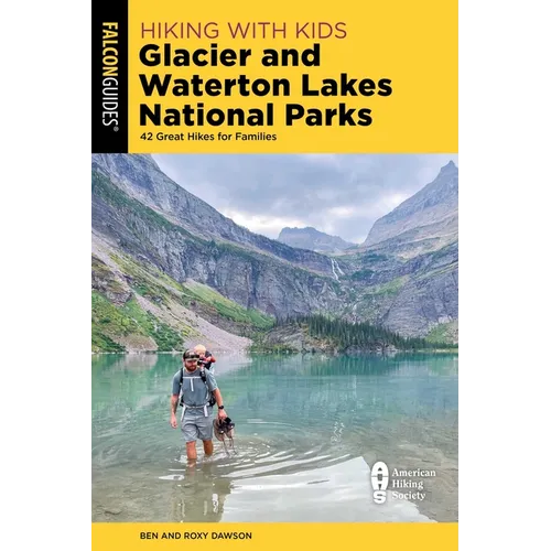 Hiking with Kids Glacier and Waterton Lakes National Parks: 42 Great Hikes for Families