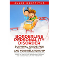 Borderline Personality Disorder Survival Guide for You and Your Relationship: Manage, Treat and Recover BPD Through the Power of Dialectical Behaviora