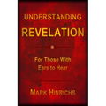 Understanding Revelation: For Those With Ears To Hear
