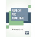 Anarchy And Anarchists: A History Of The Red Terror And The Social Revolution In America And Europe. Communism, Socialism, And Nihilism