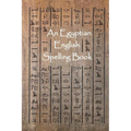 An Egyptian English Spelling Book: English Words Using Egyptian Hieroglyphic Characters