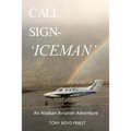 Call Sign - Iceman: An Alaskan Aviation Adventure