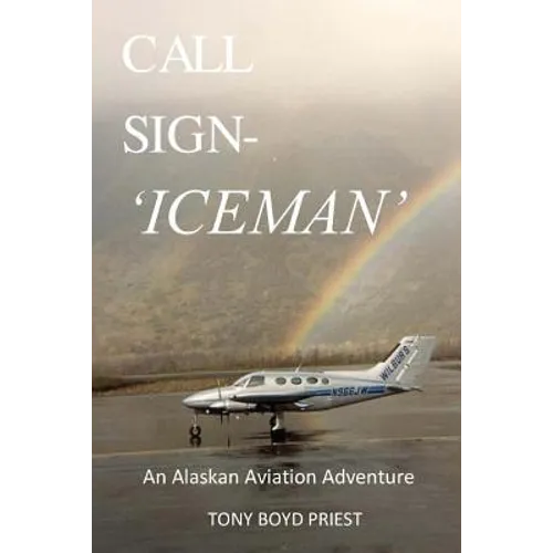Call Sign - Iceman: An Alaskan Aviation Adventure