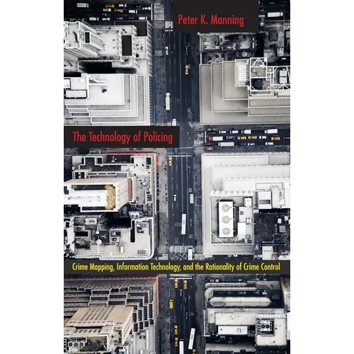 The Technology of Policing: Crime Mapping, Information Technology, and the Rationality of Crime Control