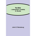 The Bible; I. Authenticity II. Credibility III. Morality