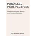 Parallel Perspectives: Essays on Human Nature and Modern Delusion