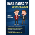 Habilidades de Conversación: Secretos para Introvertidos para Analizar a las Personas, Afrontar Conversaciones con Confianza, y Superar la Ansiedad So