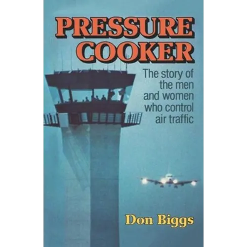 Pressure Cooker: The Story of the Men and Women Who Control Air Traffic