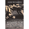 A Game for Hooligans: The History of Rugby Union