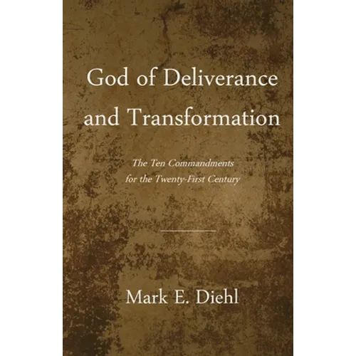 God of Deliverance and Transformation: The Ten Commandments for the Twenty-First Century