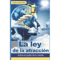 La ley de la atracción: Activa el poder de tu mente