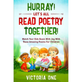 Poetry For Children: HURRAY! LETS ALL READ POETRY TOGETHER! - Watch Your Kids Beam With Joy With These Amazing Poems For Children