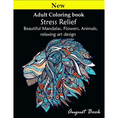Adult Coloring book: Stress Relief Beautiful Mandalas, Flowers, Animals, relaxing art design
