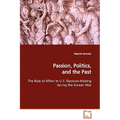 Passion, Politics, and the Past The Role of Affect in U.S. Decision-Making during the Korean War