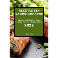 Recetas Sin Carbohidratos 2022: Deliciosas Recetas Para Perder Tu Peso Rapidamente