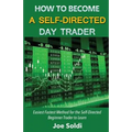 How to Become a Self-Directed Day Trader: Easiest Fastest Method for the Self-Directed Beginner Trader to Learn