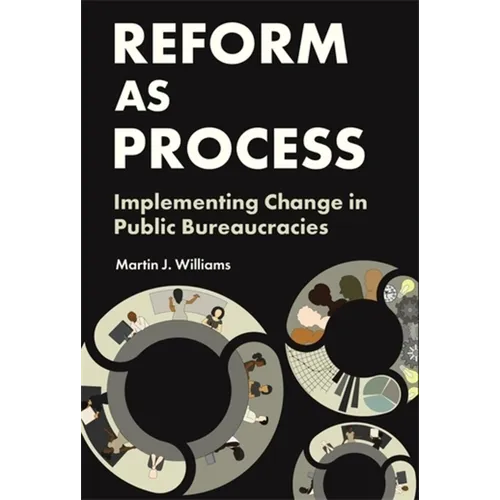 Reform as Process: Implementing Change in Public Bureaucracies