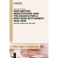 Sino-British Negotiations and the Search for a Post-War Settlement, 1942-1949: Treaties, Hong Kong, and Tibet