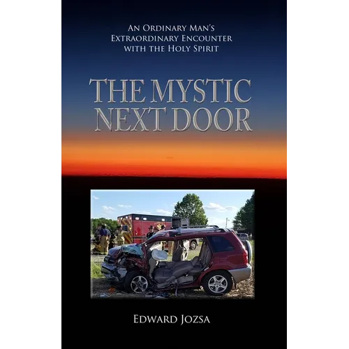 The Mystic Next Door: An Ordinary Man's Extraordinary Encounter with the Holy Spirit