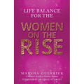 Life Balance for the Women on the Rise: A Women's Guide to Finding Balance