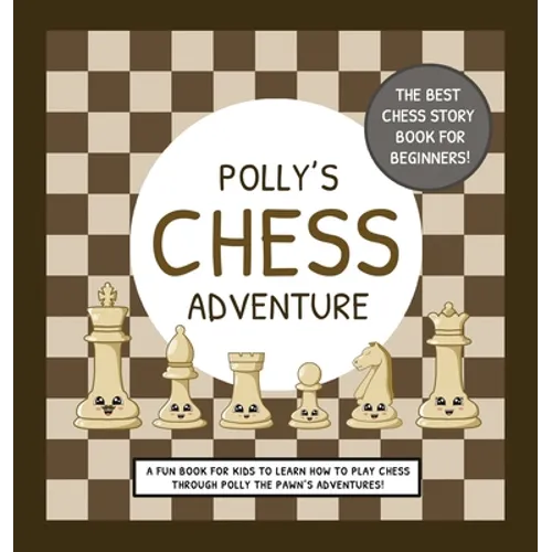 Polly's Chess Adventure: A Fun Book for Kids to Learn How to Play Chess Through Polly the Pawn's Adventures!