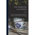 The Honiton Lace Book: Being the Second and Enlarged Edition of Honiton Lace-making, and Containing Full and Practical Instructions for Acqui