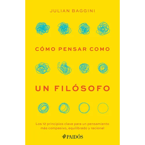 Cómo Pensar Como Un Filósofo: Los 12 Principios Clave Para Un Pensamiento Más Compasivo, Equilibrado Y Racional / How to Think Like a Philosopher
