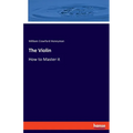 The Violin: How to Master it