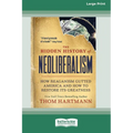 The Hidden History of Neoliberalism: How Reaganism Gutted America and How to Restore Its Greatness [Large Print 16 Pt Edition]