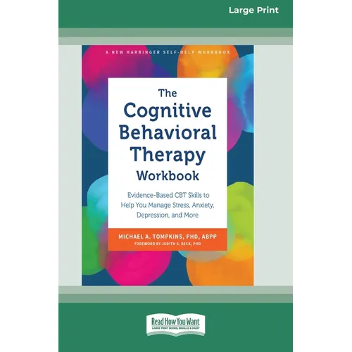 The Cognitive Behavioral Therapy Workbook: Evidence-Based CBT Skills to Help You Manage Stress, Anxiety, Depression, and More (16pt Large Print Format