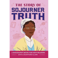 The Story of Sojourner Truth: An Inspiring Biography for Young Readers