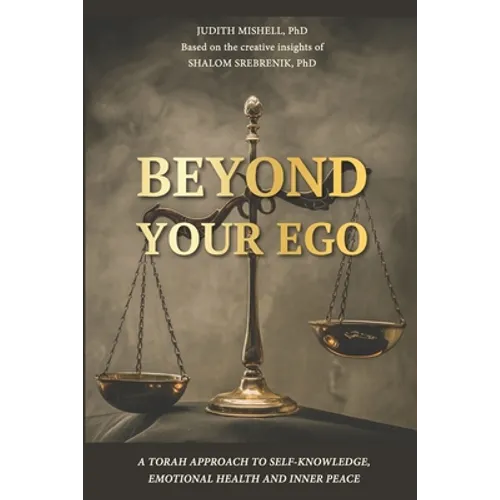 Beyond Your Ego: A Torah approach to self-knowledge, emotional health and inner peace