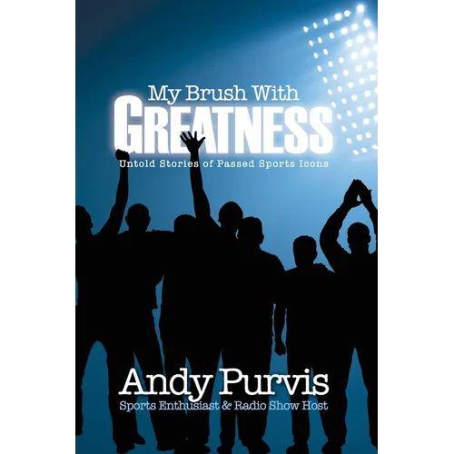 My Brush With Greatness: Untold Stories of Passed Sports Icons