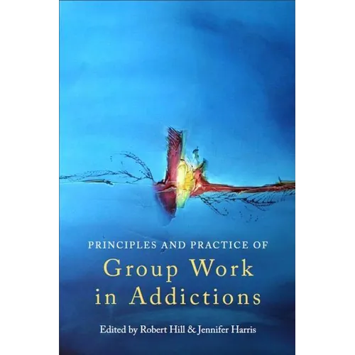 Principles and Practice of Group Work in Addictions